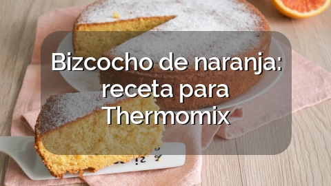 Bizcocho de naranja: receta para Thermomix